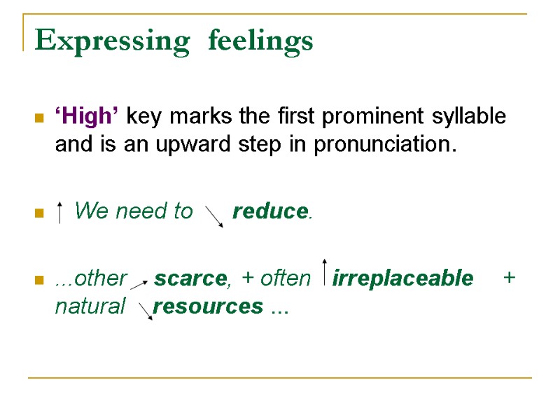 Expressing  feelings  ‘High’ key marks the first prominent syllable and is an